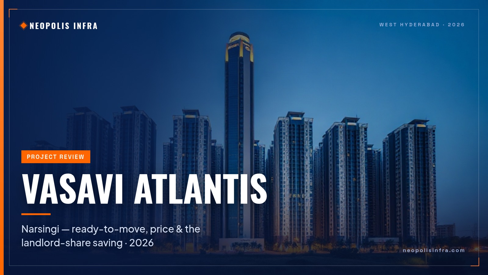 Vasavi Atlantis Narsingi 2026: Ready-to-Move Price, Review & Landlord-Share Saving